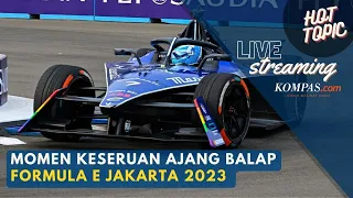 🔴LIVE - Momen Keseruan Ajang Balap Formula E Jakarta 2023