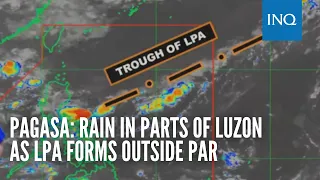 Pagasa: Rain in parts of Luzon as LPA forms outside PAR