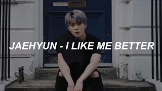 [with video] JAEHYUN (재현) - 'I Like Me Better' Lyrics