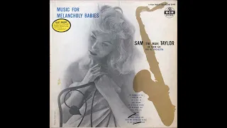 Sam (The Man) Taylor On Tenor Sax And His Orchestra – Music For Melancholy Babies