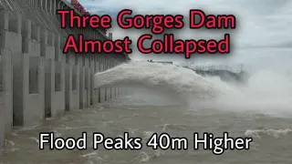 China Flood Peaks Are 40m Higher Than Normal, Three Gorges Dam Almost Collapse || china floods ||3gd