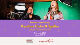 Karolina Cicha & Spółka gościnnie Karolina Czarnecka | koncert noworoczny