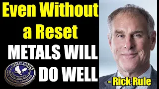 Even Without a Reset Metals Will Do Well | Rick Rule