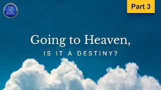 Going to heaven, is it a destiny? (Part 3 of 6) The Old Path