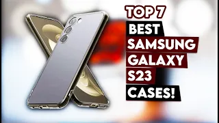 Top 7 Best Samsung Galaxy S23 Cases!🔥🔥🔥✅