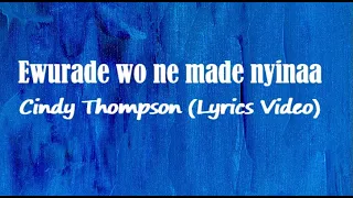 Cindy Thompson - Ewurade wo ne made nyinaa (Lyrics Video)