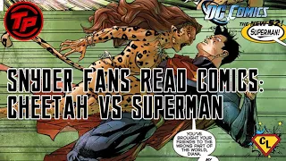 Snyder Fans Read Comics: Cheetah VS Superman!