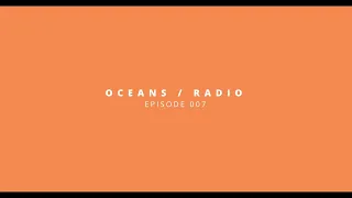 OCEANS / RADIO - EP 007