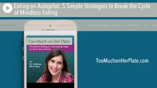 Podcast: Eating on Autopilot: 5 Simple Strategies to Break the Cycle of Mindless Eating | 074