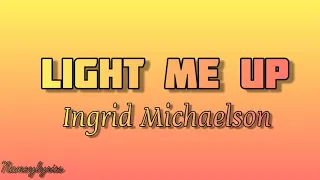 Ingrid Michaelson - Light Me Up (lyrics)