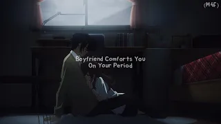 Boyfriend Comforts You On Your Period (M4A) (Comfort) (Cuddles) (Rambling) ASMR RP