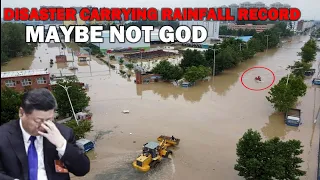 China Shocking: Disaster-Carrying Rainfall Record. Maybe Not God