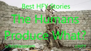 Best HFY Reddit Stories: The Humans Produce What?