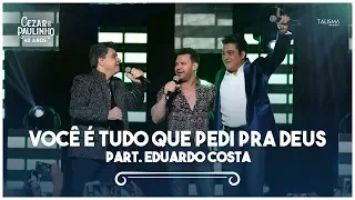 Cezar & Paulinho Part. Eduardo Costa - Você é Tudo Que Pedi Pra Deus | DVD 40 Anos