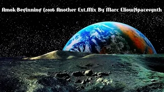 Amok-Beginning (2016 Another Ext.Mix By Marc Eliow)Spacesynth HD