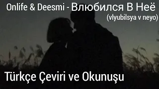 Onlife & Deesmi - Влюбился В Неё (vlyubilsya v neyo) // Türkçe Çeviri ve Okunuşu