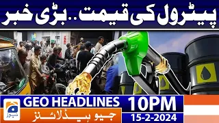Geo News Headlines 10 PM - Petrol Price - Today Petrol Price | 15 February 2024