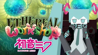 Ethereal Workshop Wave 4 Wubsune Mikbox?  ft.Hatsune Miku?