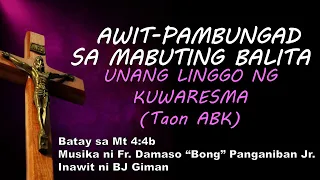 AWIT-PAMBUNGAD SA MABUTING BALITA - UNANG LINGGO NG KUWARESMA (Taon ABK) | FR. BONG PANGANIBAN