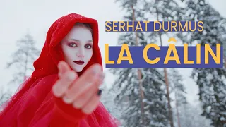 Serhat Durmus - La Câlin