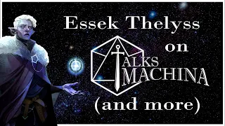 Essek Thelyss Talks Machina and Extras Compilation