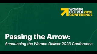 Passing the Arrow: Announcing the Women Deliver 2023 Conference