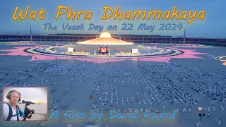 Visakha Bucha Day May 22 , 2024 at Wat Pra Dhammakaya Temple - A Film by David Found