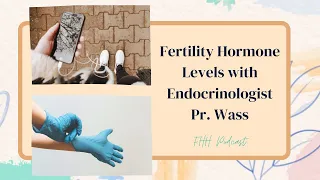 Fertility Hormone Levels with Endocrinologist Pr. Wass