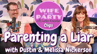 Parenting a Liar with Dustin & Melissa Nickerson - Clip - Wife of the Party Podcast