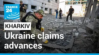 Ukraine claims advances in areas of Kharkiv region • FRANCE 24 English