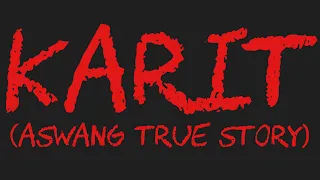 KARIT (Aswang True Story)