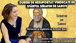 Dureri de nesuportat vindecate de Sfantul Serafim de Sarov * Miracole si legatura cu Arsenie Boca