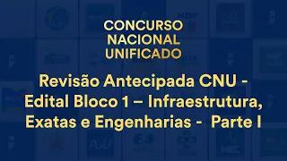 Revisão Antecipada CNU - Edital Bloco 1 – Infraestrutura, Exatas e Engenharias - Parte I