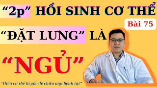 HỒI SINH CƠ THỂ, ĐẶT LƯNG LÀ NGỦ, CHĂM SÓC ĐÚNG VỊ TRÍ NÀY LÀ ĐỦ | Ds Nguyễn Quốc Tuấn