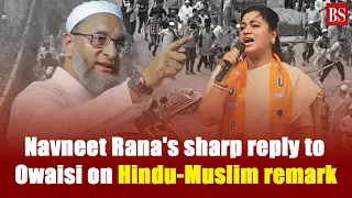 Navneet Rana's sharp reply to Owaisi on Hindu-Muslim remark