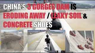 CHINA’S 3 GORGES DAM IS ERODING AWAY / LEAKY SOIL & CONCRETE SHOES