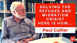 Solving the Refugee and Migration Crisis? Here is how... - Paul Collier
