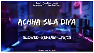 Achha Sila Diya - B Praak, Jaani  [Slowed×Reverb×Lyrics] || Lo-fi Song