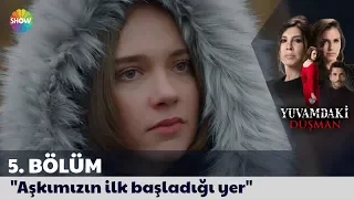 Yuvamdaki Düşman 5. Bölüm | "Aşkımızın ilk başladığı yer"