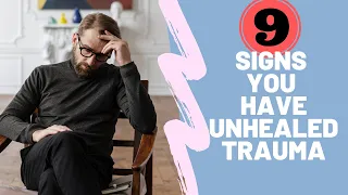 9 Signs You Have Unhealed Trauma | Psychology Explained