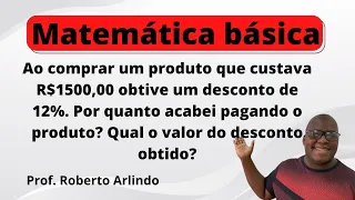 Ao comprar um produto que custava R$1500,00 Obtive um desconto de 12% | Questão de Matemática básica