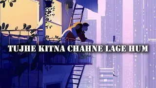 Arijit Singh - Tujhe Kitna Chahne Lage Hum (slowed + reverb) | Kabir Singh | Shahid K, Kiara A |lofi