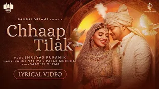 Chhaap Tilak - Lyrical Video | Shreyas Puranik | Rahul Vaidya | Palak Muchhal | Saaveri Verma