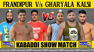 🔴Best Kabaddi Match || Frandipur V/s Gharyala (Kalsi) Kabaddi Show Match || Majha Kabaddi Tv