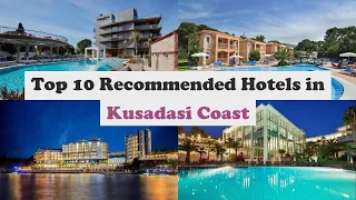 Top 10 Recommended Hotels In Kusadasi Coast | Top 10 Best 5 Star Hotels In Kusadasi Coast