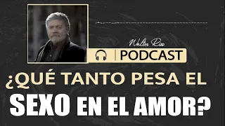 ¿Qué tanto pesa el sexo en el amor?  Walter Riso