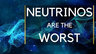 Neutrinos are the Worst Particles in the Universe - Ask a Spaceman!