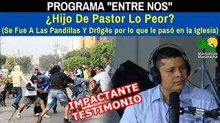 Hijo De Pastor Se Fue A Las Pandillas Y Dr0g4s por lo que le pasó en la Iglesia - Entre Nos #13