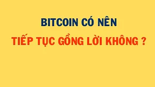 BITCOIN CÓ NÊN TIẾP TỤC GỒNG LỜI KHÔNG ? | Phân Tích Bitcoin Hôm Nay Và Cập Nhật Thị Trường Crypto