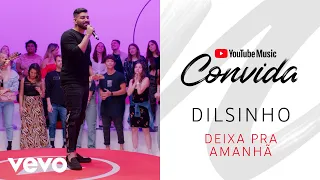 Dilsinho - Deixa Pra Amanhã (Versão Acústica) (YouTube Music Convida)